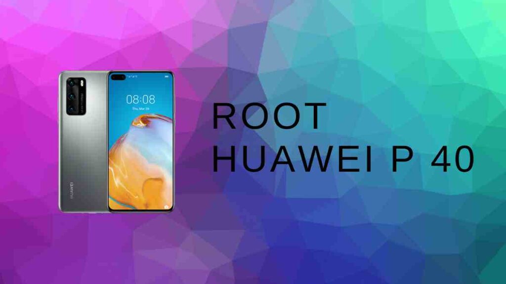 How To Root Huawei P40 3 Easy Methods