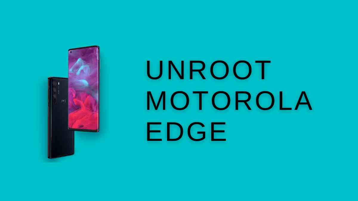 Unroot Motorola edge