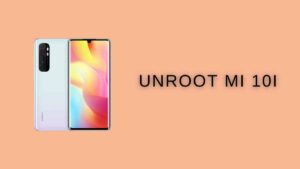 How To Unroot Xiaomi Mi 10i With Without Pc How To Unroot Xiaomi Mi 10i With Without Pc
