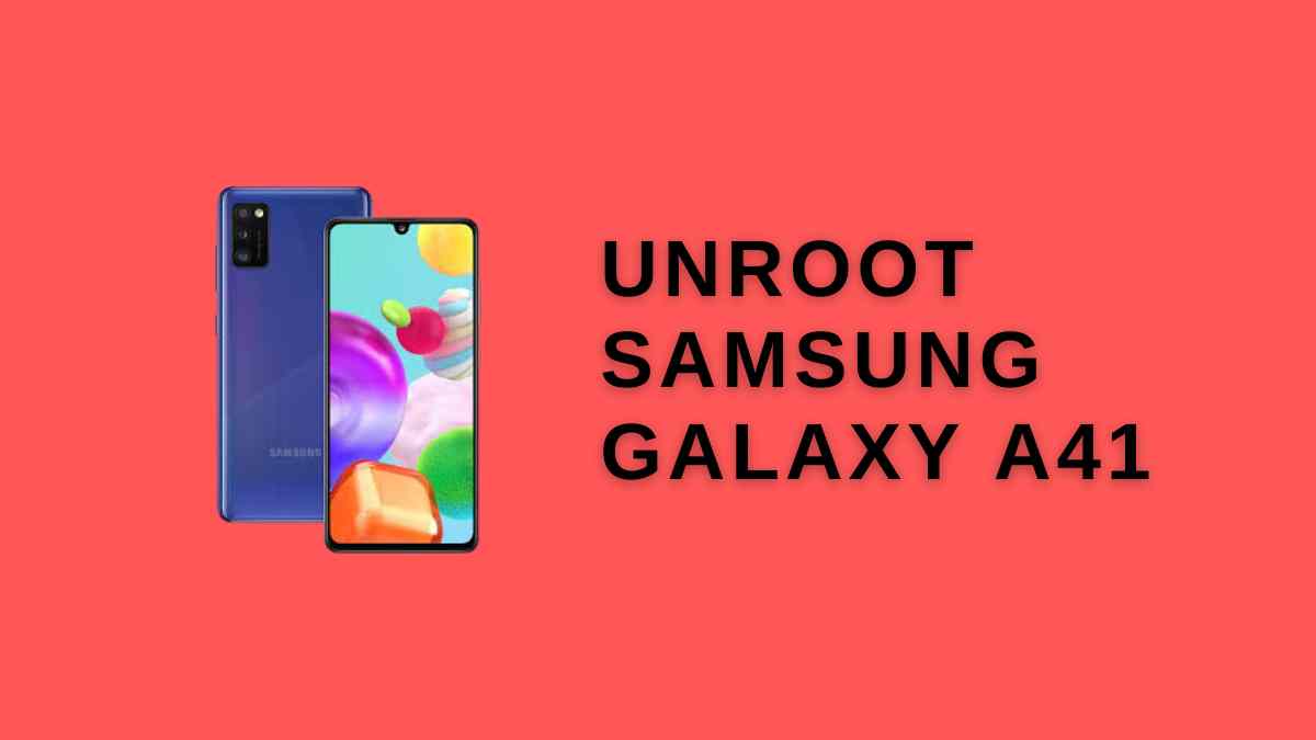 unroot Samsung Galaxy A41