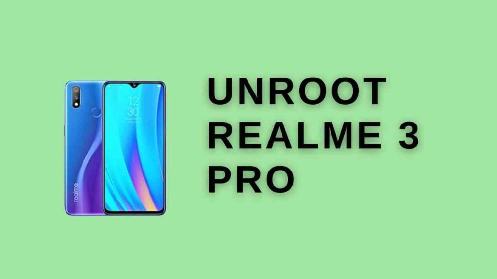 How To Unroot Realme 3 Pro (RMX1851)? » 3 Easy Methods