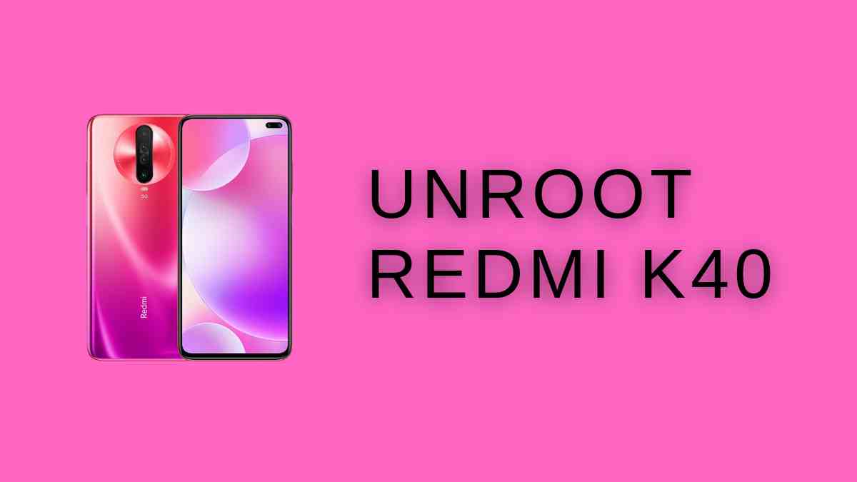 UnRoot Redmi K40
