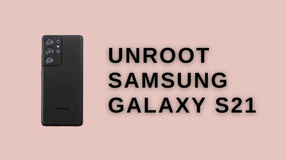 UnRoot Samsung Galaxy S21