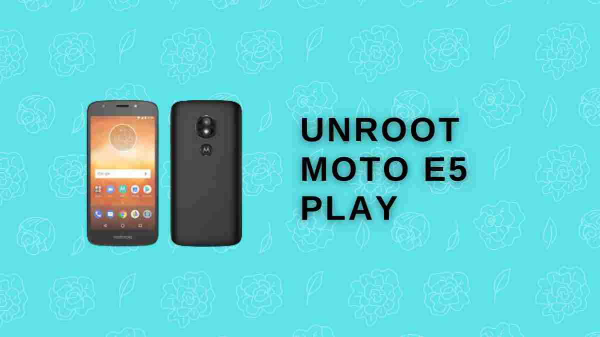Unroot Moto E5 Play