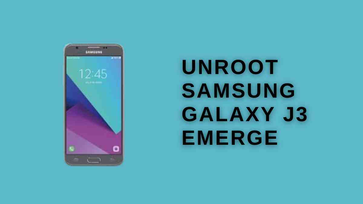 Unroot Samsung Galaxy J3 Emerge