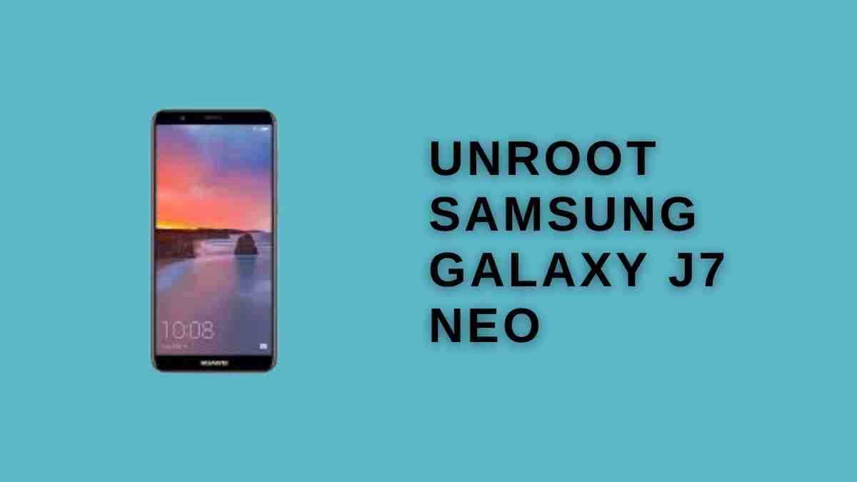 UnRoot Samsung Galaxy J7 Neo