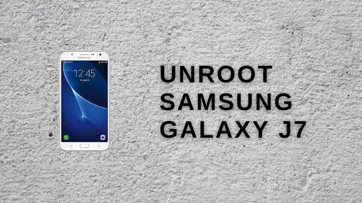 UnRoot Samsung Galaxy J7