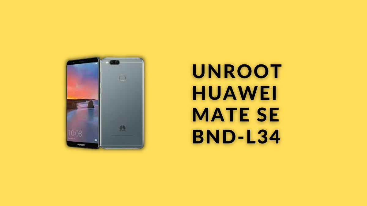 Unroot Huawei Mate SE BND-L34