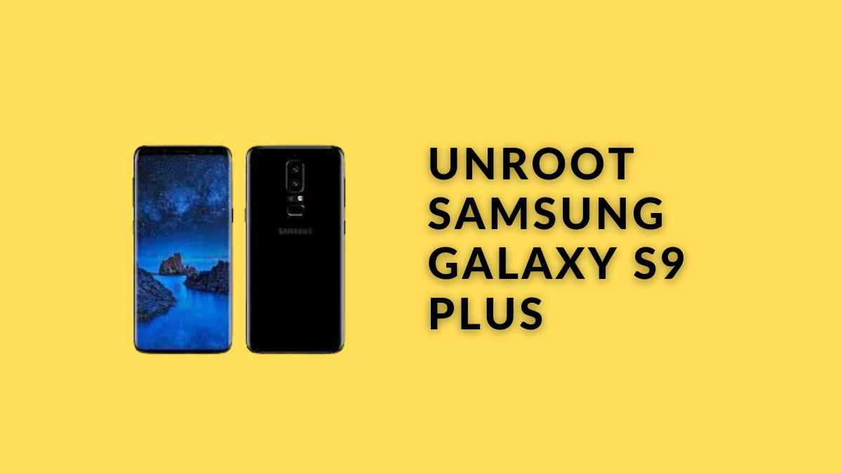 Unroot Samsung Galaxy S9 Plus