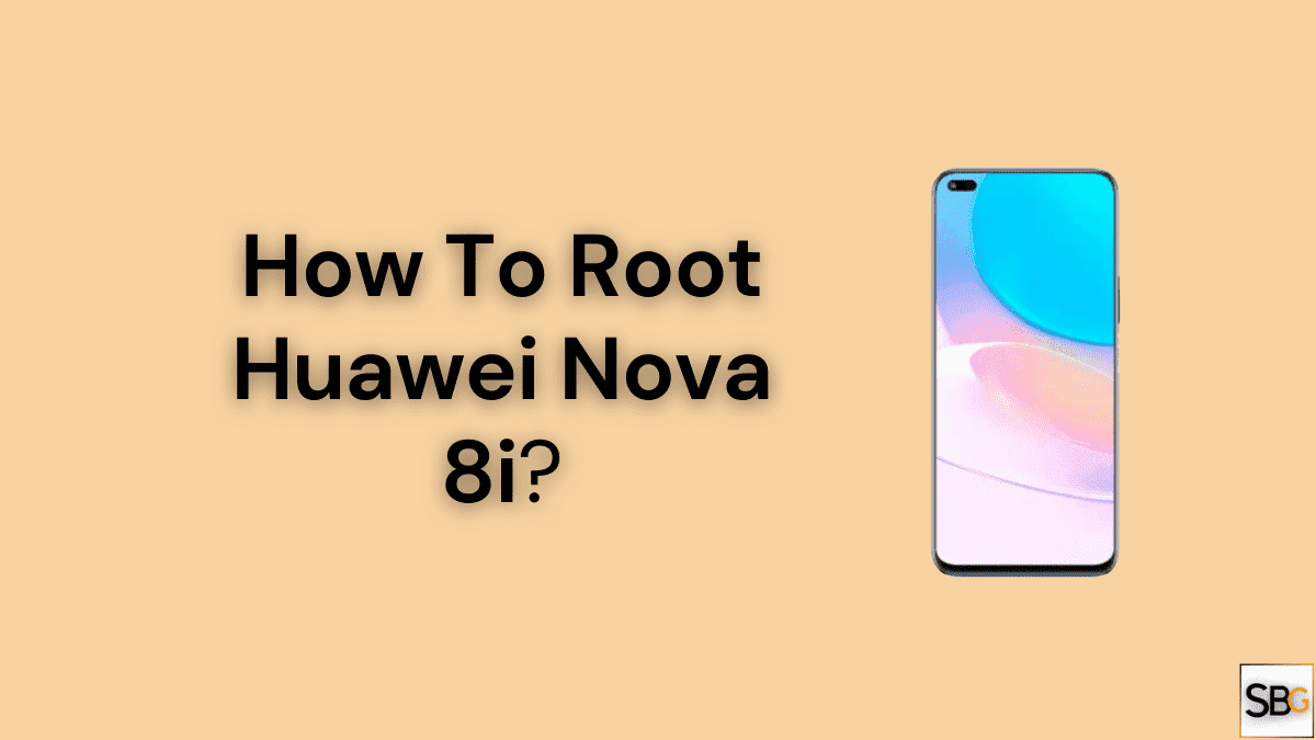How To Root Huawei nova 8i?