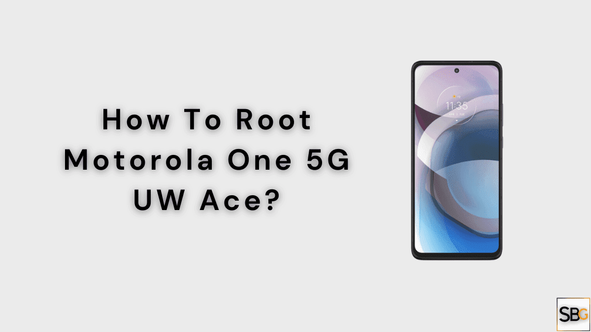 How To Root Motorola one 5G UW ace?