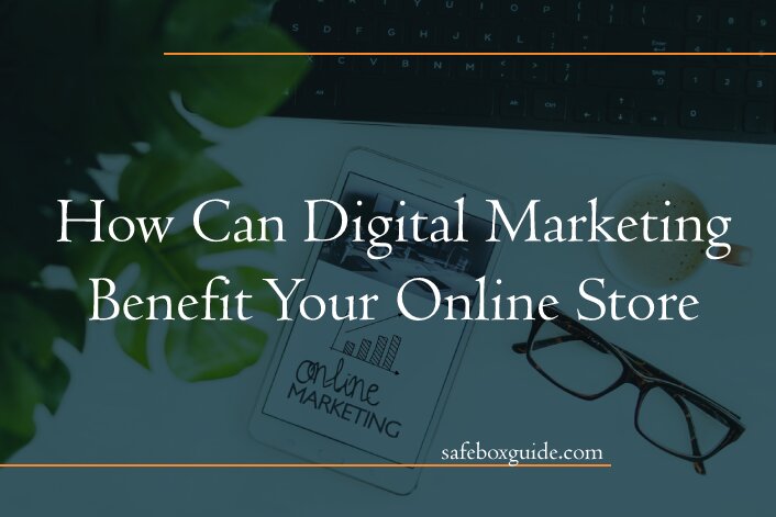 How Can Digital Marketing Benefit Your Online Store