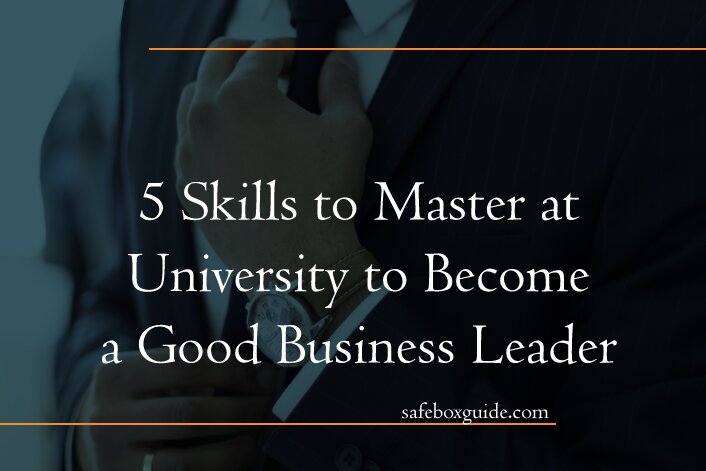 5 Skills to Master at University to Become a Good Business Leader