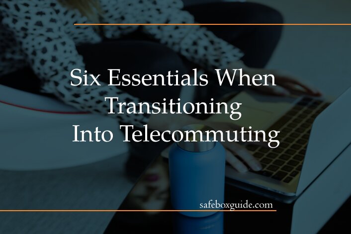 Six Essentials When Transitioning Into Telecommuting