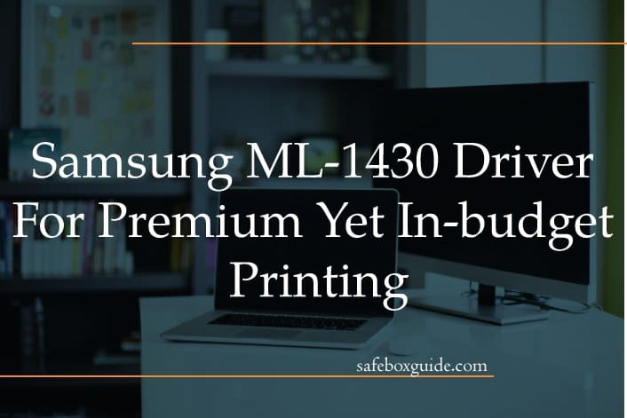 Samsung Ml-1430 Driver For Premium Yet In-budget Printing