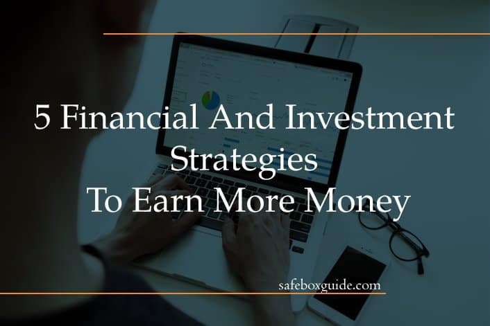 5 Financial And Investment Strategies To Earn More Money