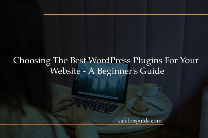 Choosing The Best WordPress Plugins For Your Website - A Beginner's Guide
