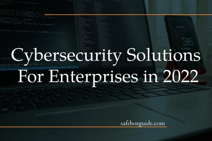 Cybersecurity Solutions For Enterprises in 2022