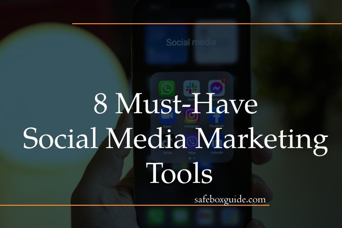 8 Must-Have Social Media Marketing Tools