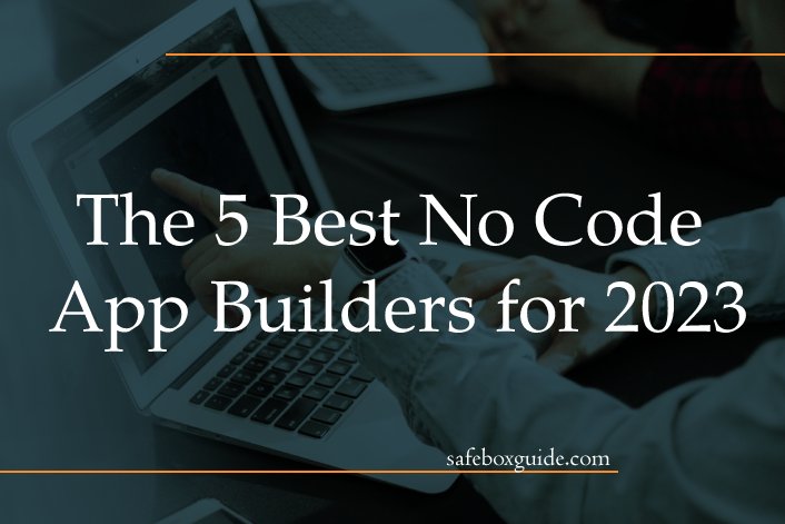 The 5 Best No Code App Builders for 2023