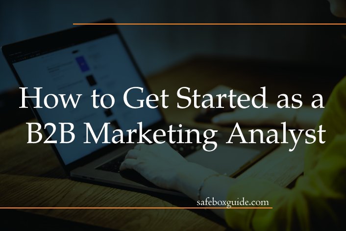 How to Get Started as a B2B Marketing Analyst