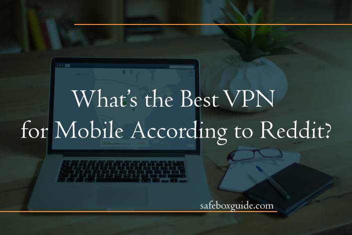 What’s the Best VPN for Mobile According to Reddit?