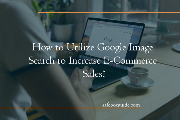 How to Utilize Google Image Search to Increase E-Commerce Sales?