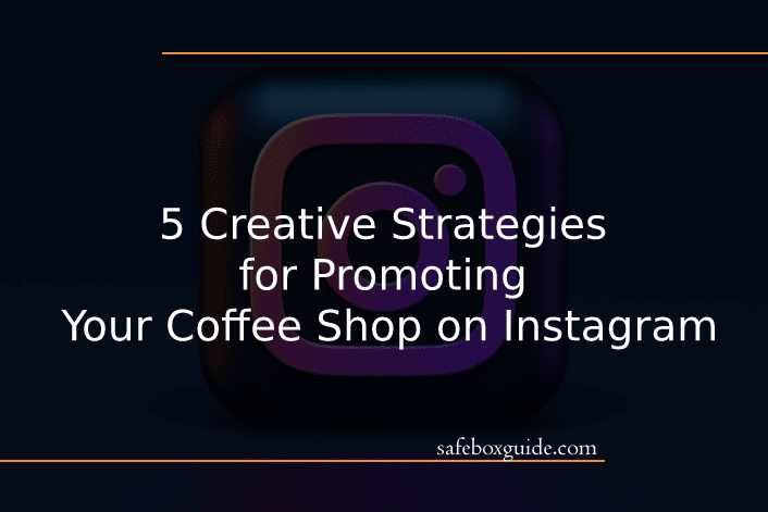 5 Creative Strategies for Promoting Your Coffee Shop on Instagram