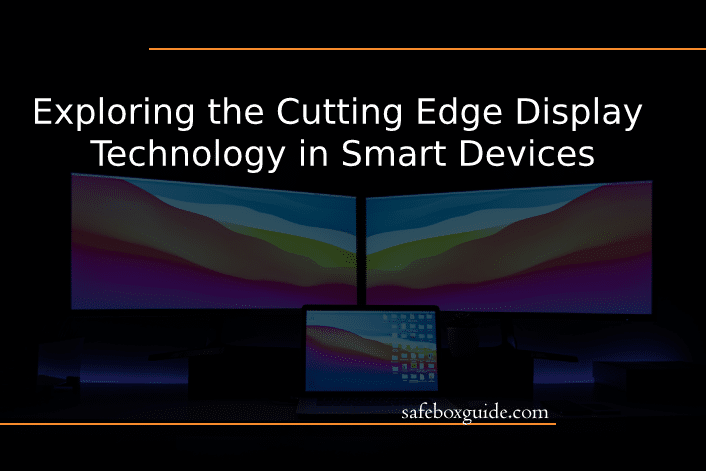 Exploring the Cutting Edge Display Technology in Smart Devices