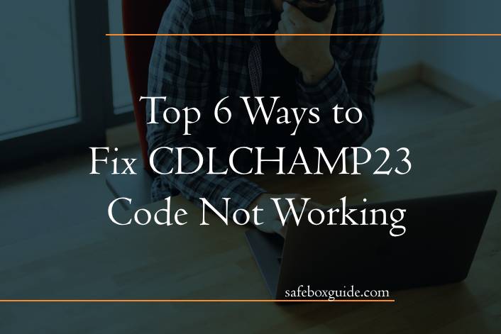 Top 6 Ways to Fix CDLCHAMP23 Code Not Working