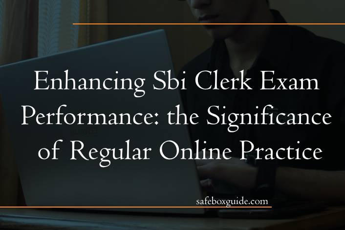 Enhancing Sbi Clerk Exam Performance: the Significance of Regular Online Practice