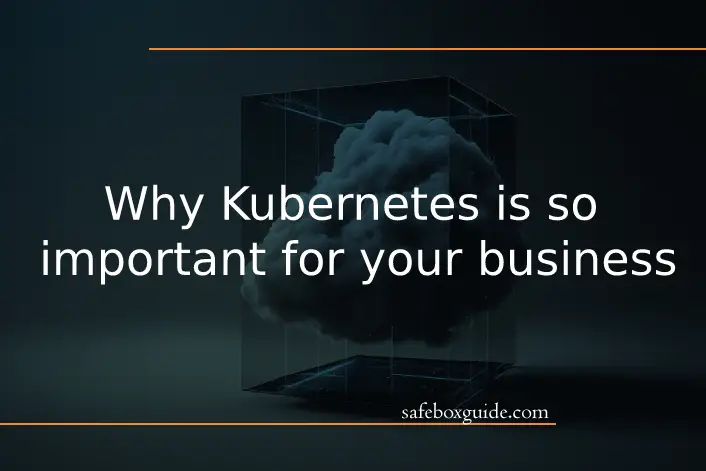 Why Kubernetes is so important for your business