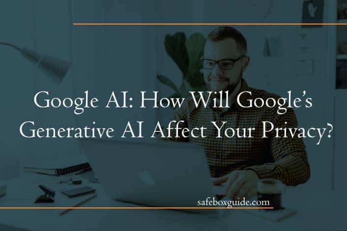Google AI: How Will Google’s Generative AI Affect Your Privacy?