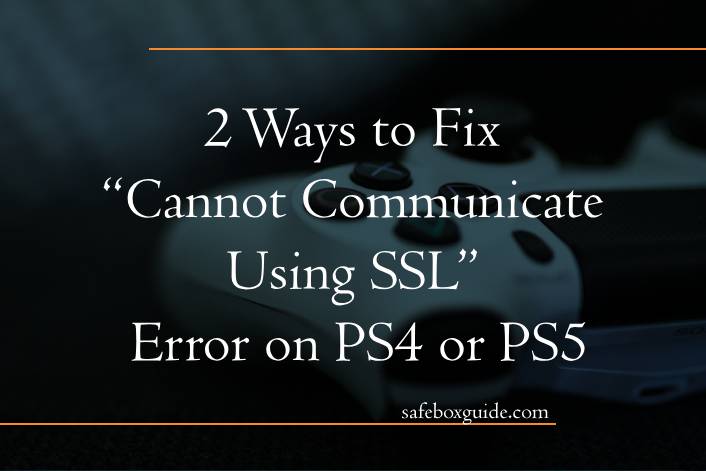 2 Ways to Fix “Cannot Communicate Using SSL” Error on PS4 or PS5