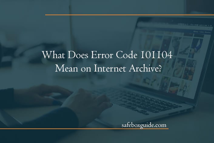 What Does Error Code 101104 Mean on Internet Archive?